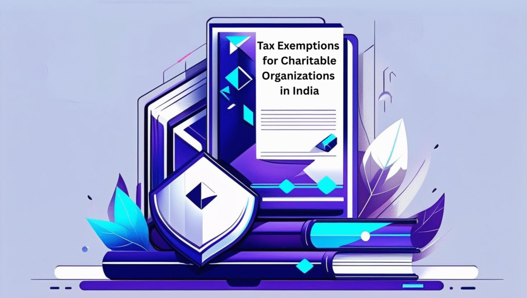 Understand The Tax Exemptions for Charitable Organizations in India