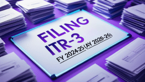 Your Ultimate Guide to Filing ITR-3 for FY 2024-25 (AY 2025-26)